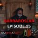 Barbaroslar Episode 15 com legendas em Português. Barbaroslar As Espadas do Mediterrâneo Episode 15 Legendas em Português.
