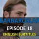 Watch BARBAROSLAR EPISODE 18 with English Subtitles for FREE. Barbaroslar Akdenizin Kilici Episode 18. Watch Barbaros Series with English Subtitles for FREE.