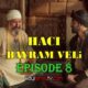 WATCH HACI BAYRAM VELI EPISODE 8 WITH ENGLISH SUBTITLES FOR FREE! WATCH THE JOURNEY OF LOVE: HACI BAYRAM-I VELI EPISODE 8 WITH MELISA DIRILISH TRANSLATION.