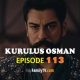 Watch Kurulus Osman Episode 113 with English Subtitles. Watch Kurulus Osman Season 4 Episode 15 with English Subtitles. Kurulus Osman English KayiFamilyTV