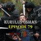 Kurulus Osman Episode 79 com legendas em Portugues Kurulus Osman Episode 79 legendado em Português. Kurulus Osman Temporada 3 Episode 15 legendado em Português.