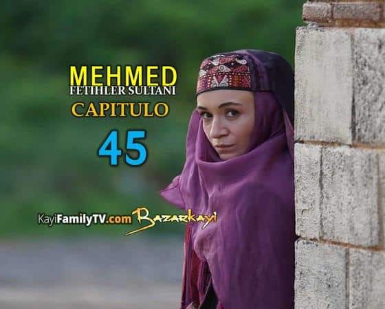 Mehmed Fetihler Sultani Capitulo 45