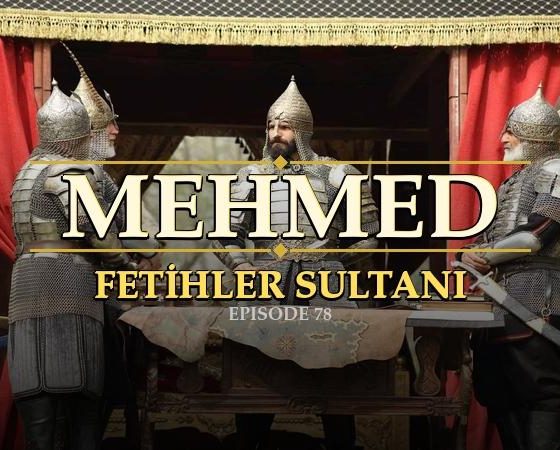 Mehmed Fetihler Sultani Episode 78