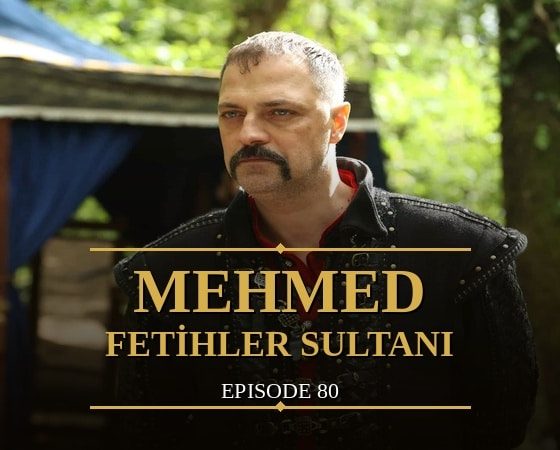 Mehmed Fetihler Sultani Episode 80