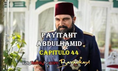 VER PAYITAHT ABDULHAMID CAPITULO 44 CON SUBTÍTULOS EN ESPAÑOL. PAYITAHT ABDULHAMID TEMPORADA 2 CAPITULO 27 CON SUBTÍTULOS EN ESPAÑOL. KayiFamilyTV & BazarKayi