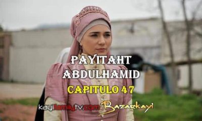 VER PAYITAHT ABDULHAMID CAPITULO 47 CON SUBTÍTULOS EN ESPAÑOL. PAYITAHT ABDULHAMID TEMPORADA 2 CAPITULO 30 CON SUBTÍTULOS EN ESPAÑOL. KayiFamilyTV & BazarKayi