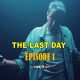 THE LAST DAY EPISODE 1